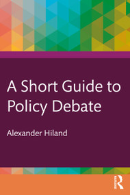 A Short Guide to Policy Debate by Alexander Hiland, 9781032613123