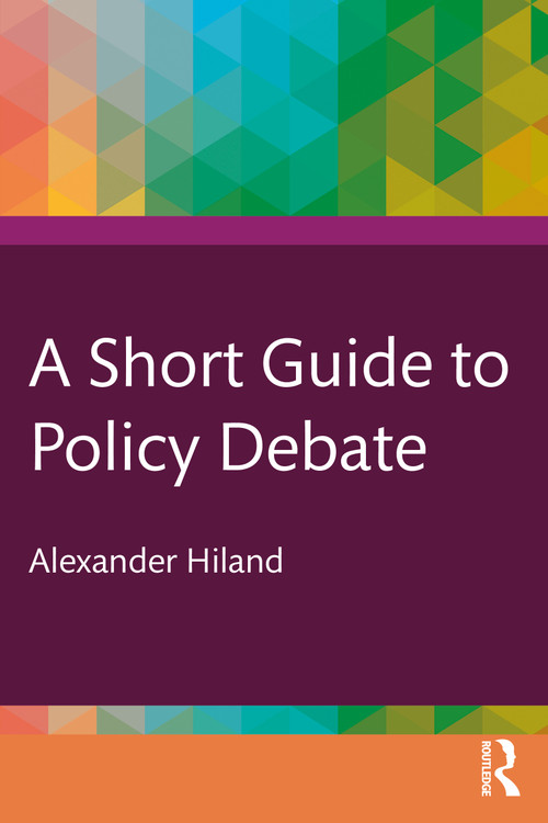 A Short Guide to Policy Debate by Alexander Hiland, 9781032613123