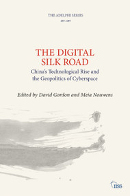 The Digital Silk Road (China's Technological Rise and the Geopolitics of Cyberspace) by David Gordon, Meia Nouwens, 9781032486871