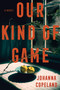 Our Kind of Game (A Novel) by Johanna Copeland, 9780063329683