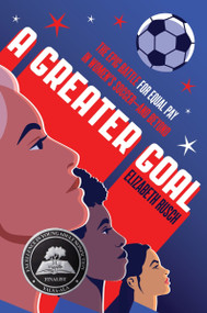 A Greater Goal (The Epic Battle for Equal Pay in Women's Soccer-and Beyond) by Elizabeth Rusch, 9780063220904