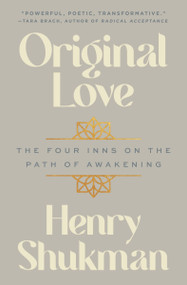 Original Love (The Four Inns on the Path of Awakening) by Henry Shukman, 9780063356108