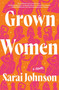 Grown Women (A Novel) by Sarai Johnson, 9780063294431