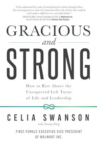 Gracious and Strong (How to Rise Above the Unexpected Left Turns of Life and Leadership) by Celia Swanson, 9781945507823