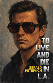 To Live and Die in L.A. by Gerald   Petievich, 9781644284650