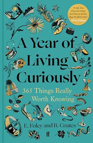 A Year of Living Curiously (365 Things Really Worth Knowing) by Elizabeth Foley, Beth Coates, 9780571384488
