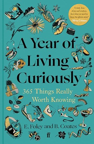 A Year of Living Curiously (365 Things Really Worth Knowing) by Elizabeth Foley, Beth Coates, 9780571384488