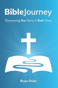 Bible Journey (Discovering Your Story in God's Story) by Bryan Dolan, 9781956370454
