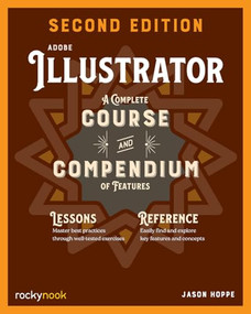 Adobe Illustrator, 2nd Edition (A Complete Course and Compendium of Features) by Jason Hoppe, 9798888143100