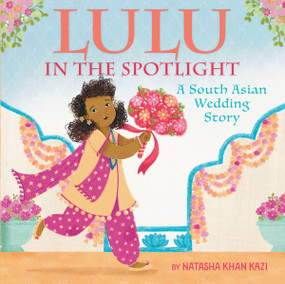 Lulu in the Spotlight (A South Asian Wedding Story) by Natasha Khan Kazi, Natasha Khan Kazi, 9780358732204