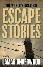 The World's Greatest Escape Stories by Lamar Underwood, 9781493081479