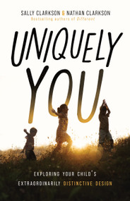 Uniquely You (Exploring Your Child's Extraordinarily Distinctive Design) by Sally Clarkson, Nathan Clarkson, 9780802432780