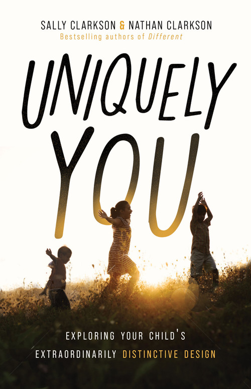 Uniquely You (Exploring Your Child's Extraordinarily Distinctive Design) by Sally Clarkson, Nathan Clarkson, 9780802432780