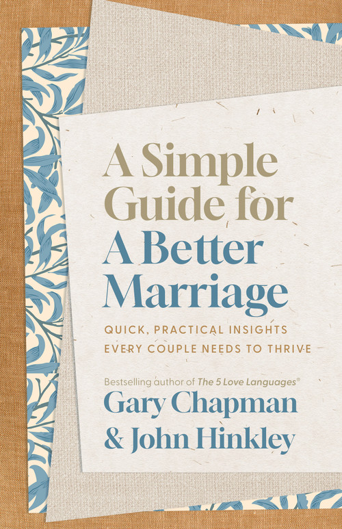 A Simple Guide for a Better Marriage (Quick, Practical Insights Every Couple Needs to Thrive) by Gary Chapman, John Hinkley, 9780802434067