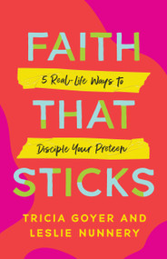 Faith That Sticks (5 Real-Life Ways to Disciple Your Preteen) by Tricia Goyer, Leslie Nunnery, 9780802434081