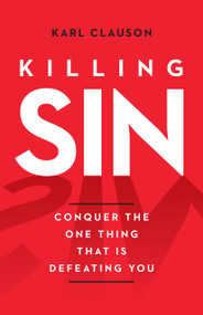 Killing Sin (Conquer the One Thing That Is Defeating You) by Karl Clauson, 9780802434593