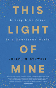This Light of Mine (Living Like Jesus in a Non-Jesus World) by Joseph M Stowell, 9780802435316