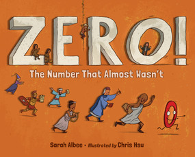 Zero! The Number That Almost Wasn't by Sarah Albee, Chris Hsu, 9781623544324