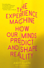 The Experience Machine (How Our Minds Predict and Shape Reality) - 9780525567257 by Andy Clark, 9780525567257