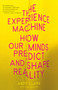 The Experience Machine (How Our Minds Predict and Shape Reality) - 9780525567257 by Andy Clark, 9780525567257