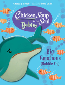 Chicken Soup for the Soul BABIES: Big Emotions (Bubble Up) by Andrea J. Loney, Irene Chan, 9781623544263