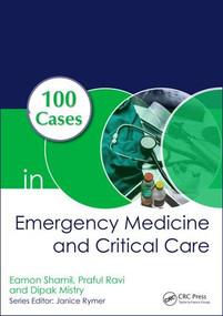 100 Cases in Emergency Medicine and Critical Care by Eamon Shamil, Praful Ravi, Dipak Mistry, 9781138035478