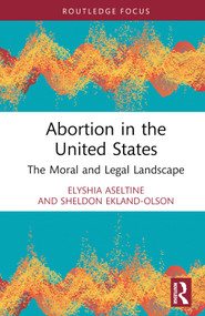 Abortion in the United States (The Moral and Legal Landscape) by Elyshia Aseltine, Sheldon Ekland Olson, 9781032554235