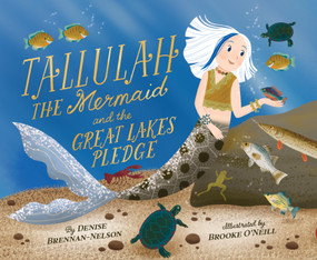 Tallulah the Mermaid and the Great Lakes Pledge by Denise Brennan-Nelson, Brooke O'Neill, 9781534113176
