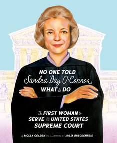 No One Told Sandra Day O'Connor What to Do (The First Woman to Serve on the United States Supreme Court) by Molly Golden, Julia Breckenreid, 9781534113268