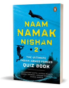 Naam, Namak, Nishan 2 (The Ultimate Indian Armed Forces Quiz Book) by Anurakshat Gupta, Arnabh Sengupta, Hitesh Mahato, Anmol Dhawan, Sagnik Sarkar, 9780143466291