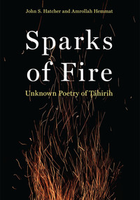 Sparks of Fire (Unknown Poetry of Tahirih) by John S Hatcher, Amrollah Hemmat, 9781618512536