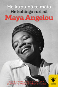 He kupu na te maia (He kohinga ruri na Maya Angelou) by Nga Ika a Whiro o Te Panekiretanga o te Reo, Maya Angelou, 9781869409425
