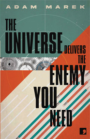 THE UNIVERSE DELIVERS THE ENEMY YOU NEED PB by Adam Marek, 9781912697755