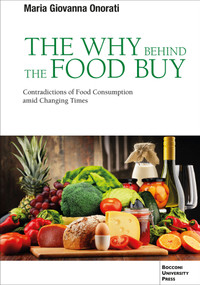 The Why behind the Food Buy (Contradictions of Food Consumption amid Changing Times) by Maria Giovanna Onorati, 9788831322799