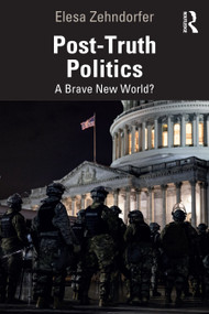 Post-Truth Politics (A Brave New World?) by Elesa Zehndorfer, 9781032763767
