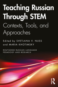 Teaching Russian Through STEM (Contexts, Tools, and Approaches) by Svetlana V. Nuss, Maria Khotimsky, 9781032620657