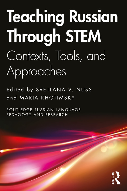 Teaching Russian Through STEM (Contexts, Tools, and Approaches) by Svetlana V. Nuss, Maria Khotimsky, 9781032620657