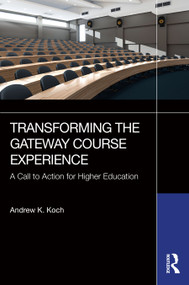 Transforming the Gateway Course Experience (A Call to Action for Higher Education) by Andrew K. Koch, 9781620369630