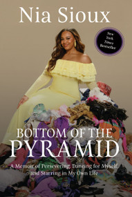 Bottom of the Pyramid (A Memoir of Persevering, Dancing for Myself, and Starring in My Own Life) by Nia Sioux, 9781400253043