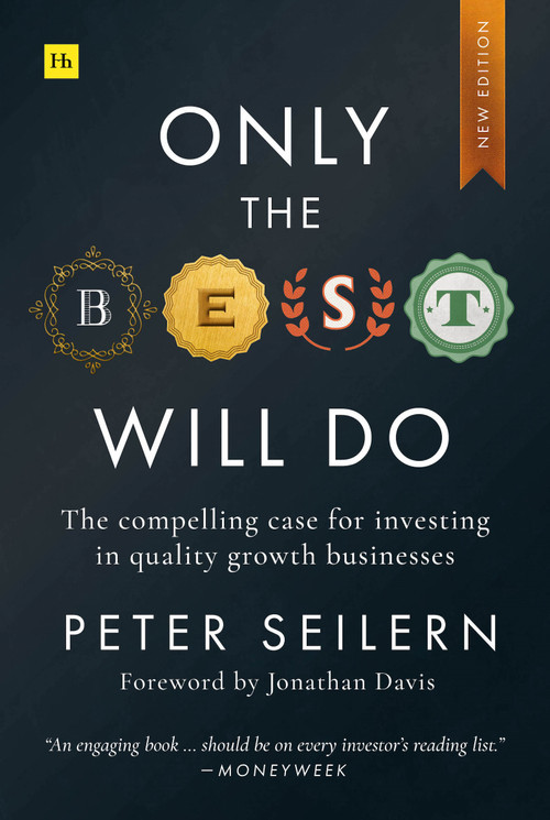 Only the Best Will Do (The compelling case for investing in quality growth businesses) by Peter Seilern, 9781804091302
