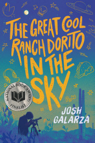 The Great Cool Ranch Dorito in the Sky ((National Book Award Finalist)) - 9781250377920 by Josh Galarza, 9781250377920
