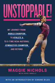 Unstoppable! (My Journey from World Champion to Athlete A to 8-Time NCAA National Gymnastics Champion and Beyond) - 9781250860217 by Maggie Nichols, Simone Biles, 9781250860217