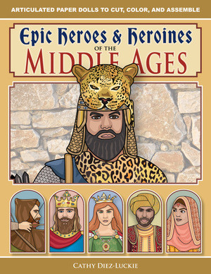 Epic Heroes & Heroines of the Middle Ages by Cathy Diez-Luckie, 9781944481582