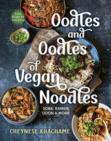 Oodles and Oodles of Vegan Noodles (Soba, Ramen, Udon & More-Easy Recipes for Every Day) by Cheynese Khachame, 9781891011269