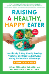 Raising a Healthy, Happy Eater: A Parent's Handbook, Second Edition by Nimali Fernando, Melanie Potock, Nancy E. Roman, 9781615198757