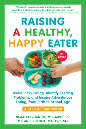 Raising a Healthy, Happy Eater: A Parent's Handbook, Second Edition by Nimali Fernando, Melanie Potock, Nancy E. Roman, 9781615198757