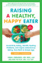 Raising a Healthy, Happy Eater: A Parent's Handbook, Second Edition by Nimali Fernando, Melanie Potock, Nancy E. Roman, 9781615198757