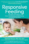 Responsive Feeding (The Baby-First Guide to Stress-Free Weaning, Healthy Eating, and Mealtime Bonding) by Melanie Potock, 9781615198368