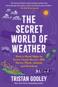 The Secret World of Weather (How to Read Signs in Every Cloud, Breeze, Hill, Street, Plant, Animal, and Dewdrop) by Tristan Gooley, 9781615191482