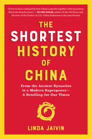 The Shortest History of China (From the Ancient Dynasties to a Modern Superpower-A Retelling for Our Times) by Linda Jaivin, 9781615198207